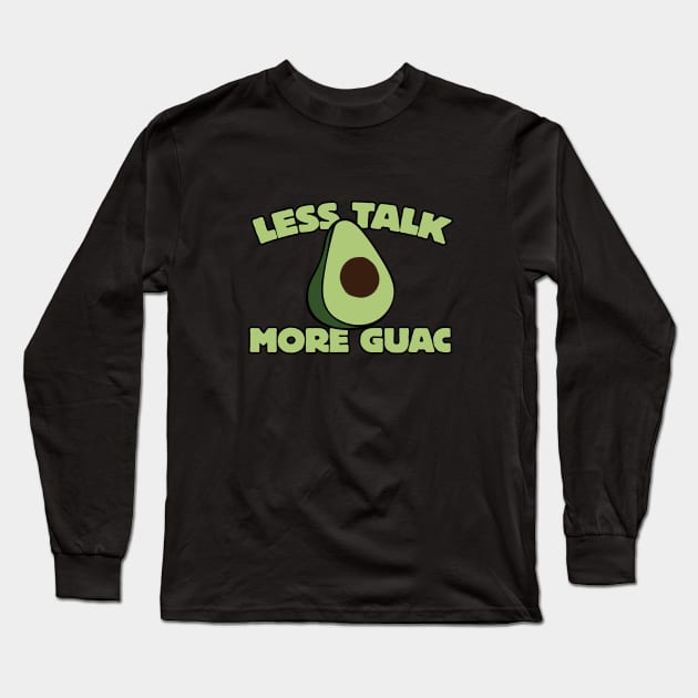 Less talk more guac Long Sleeve T-Shirt by bubbsnugg